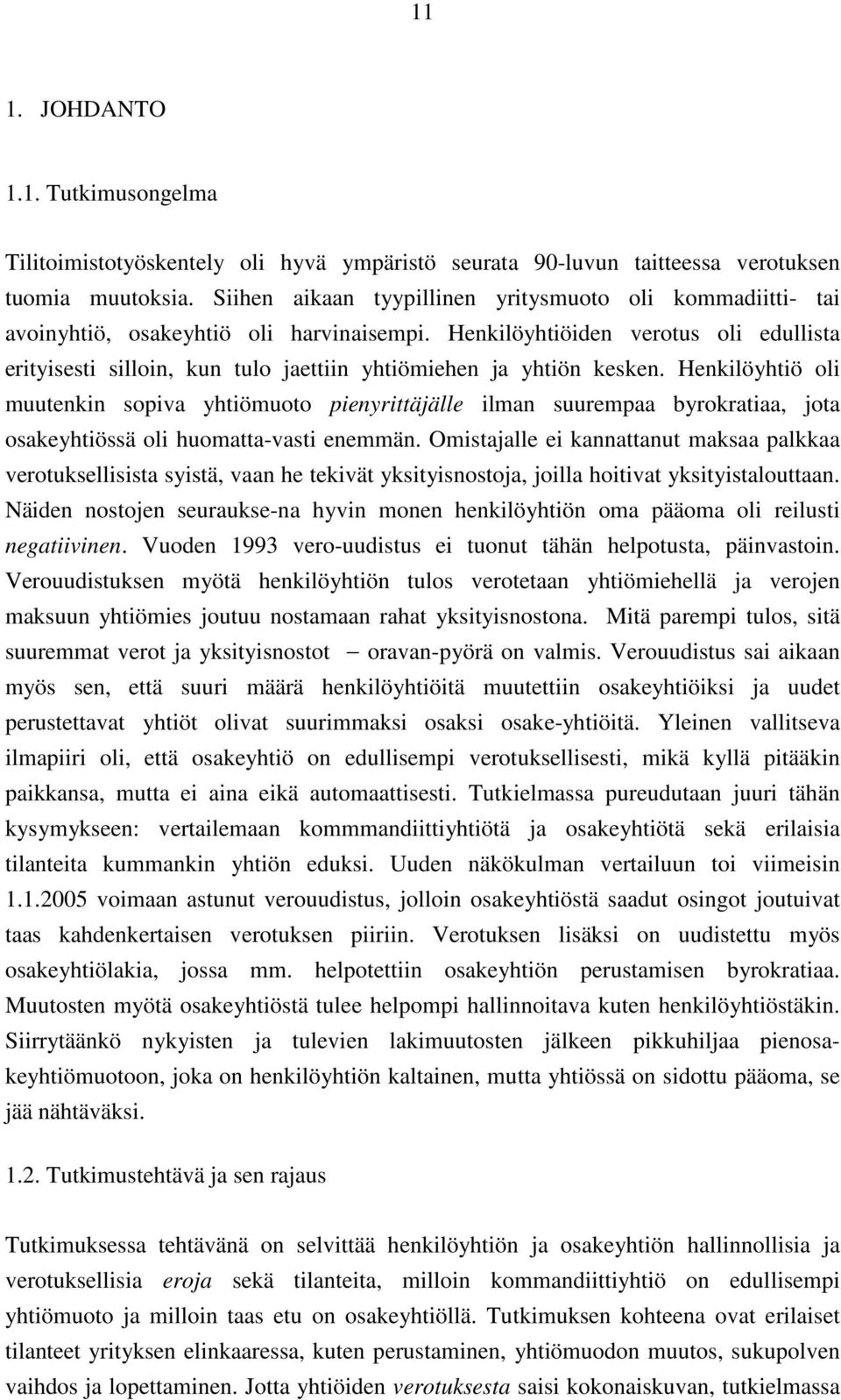 Henkilöyhtiöiden verotus oli edullista erityisesti silloin, kun tulo jaettiin yhtiömiehen ja yhtiön kesken.