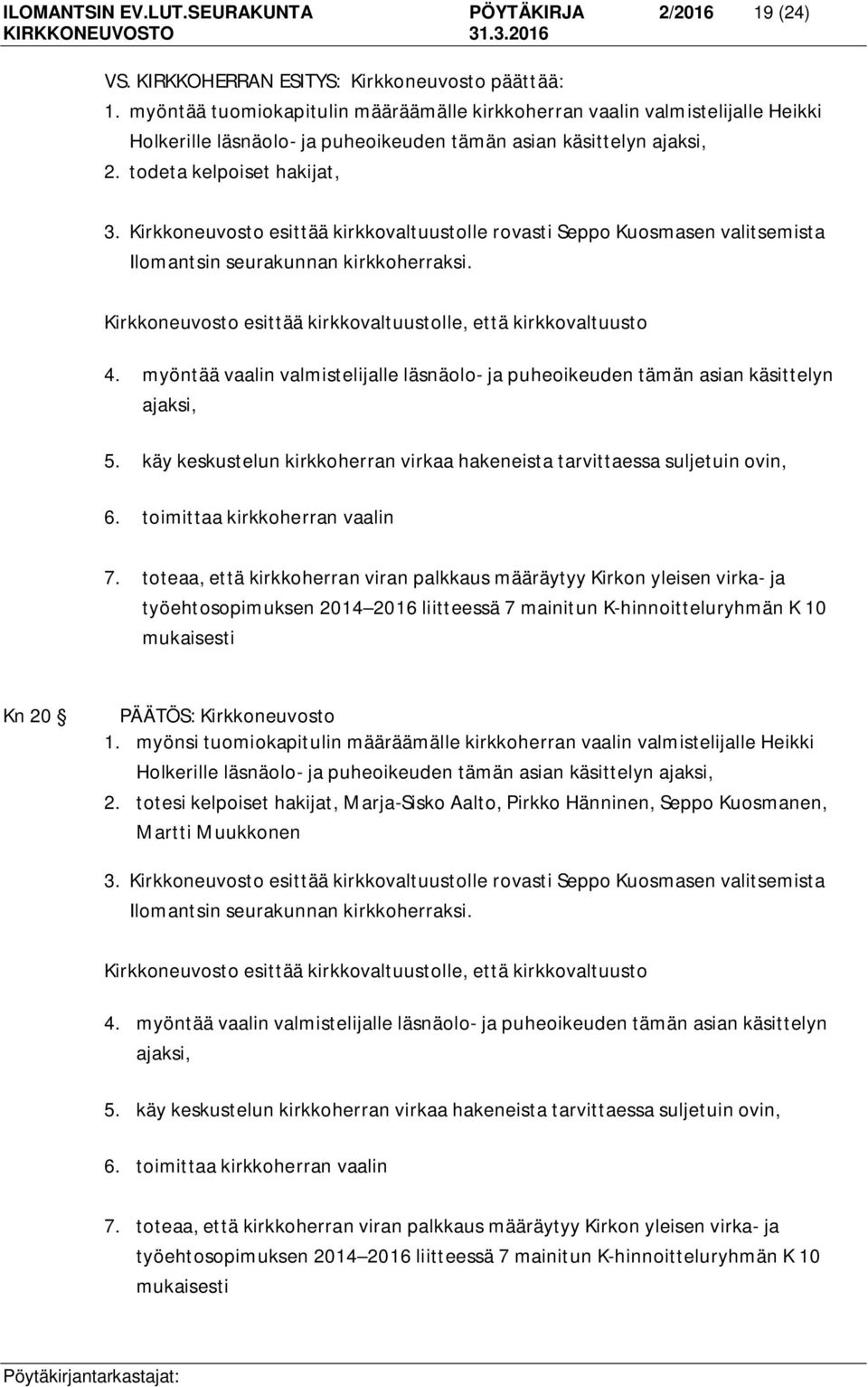 Kirkkoneuvosto esittää kirkkovaltuustolle rovasti Seppo Kuosmasen valitsemista Ilomantsin seurakunnan kirkkoherraksi. Kirkkoneuvosto esittää kirkkovaltuustolle, että kirkkovaltuusto 4.