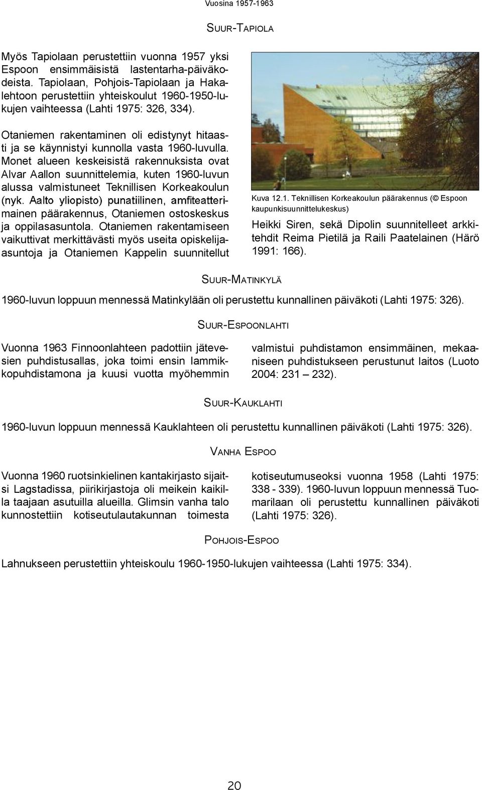 Otaniemen rakentaminen oli edistynyt hitaasti ja se käynnistyi kunnolla vasta 1960-luvulla.