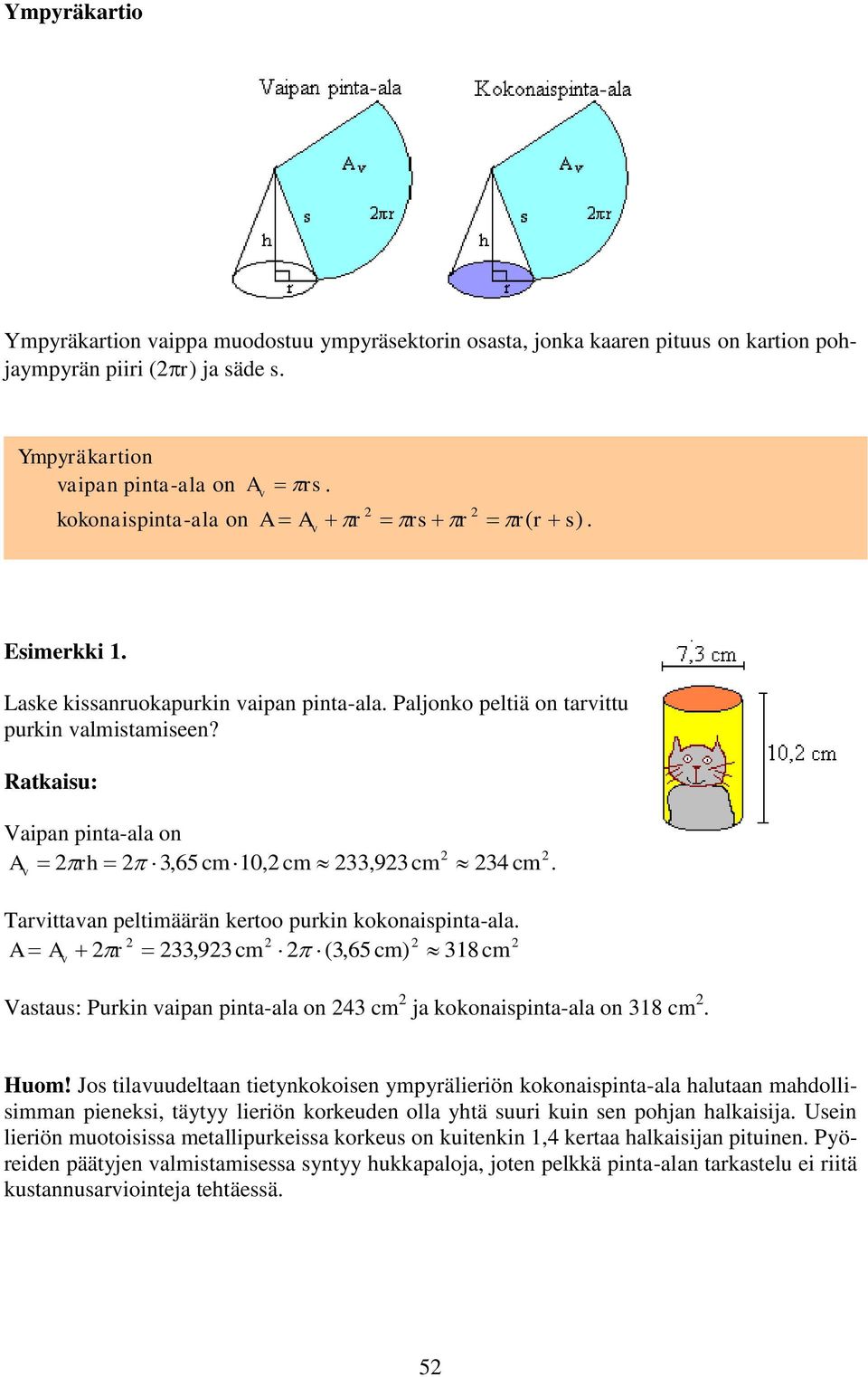Ratkaisu: Vaipan pinta-ala on A v rh,65 cm 10, cm,9 cm 4 cm. Tarvittavan peltimäärän kertoo purkin kokonaispinta-ala.