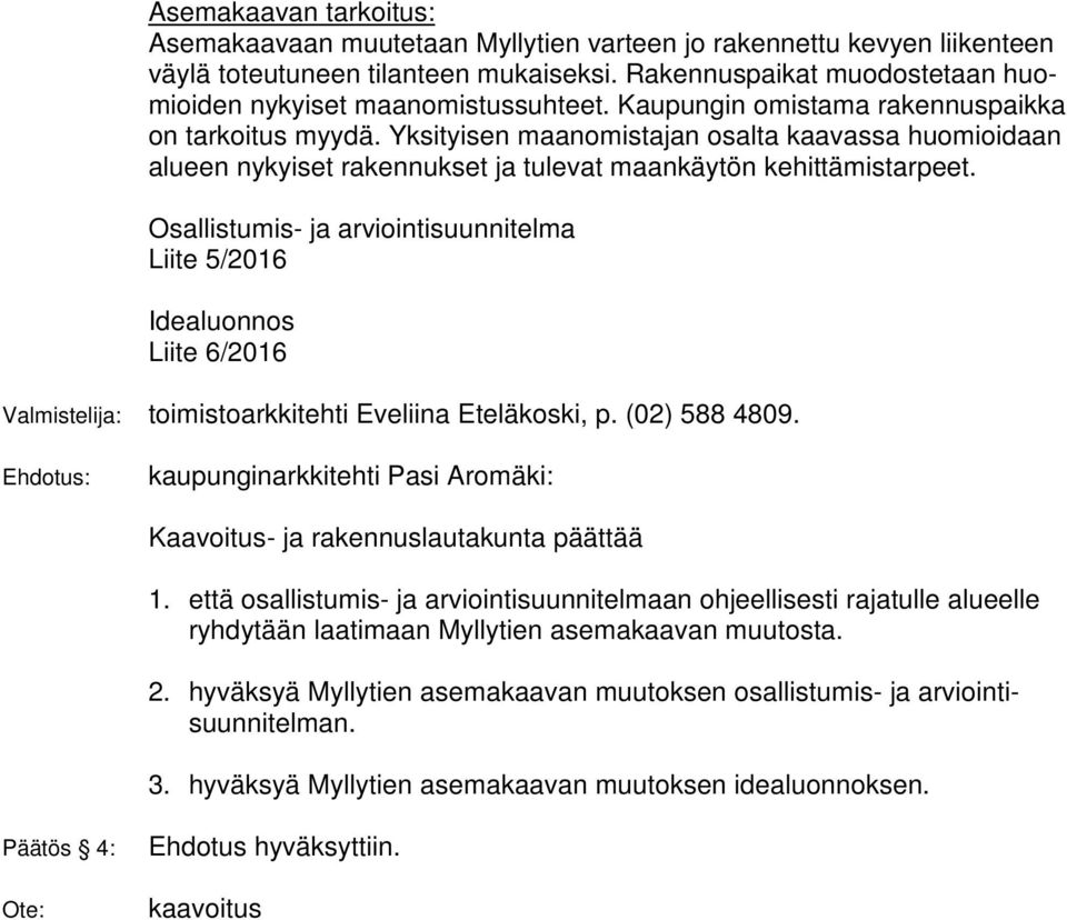 Yksityisen maanomistajan osalta kaavassa huomioidaan alueen nykyiset rakennukset ja tulevat maankäytön kehittämistarpeet.