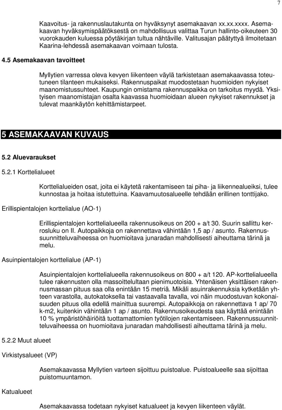 Valitusajan päätyttyä ilmoitetaan Kaarina-lehdessä asemakaavan voimaan tulosta. 4.