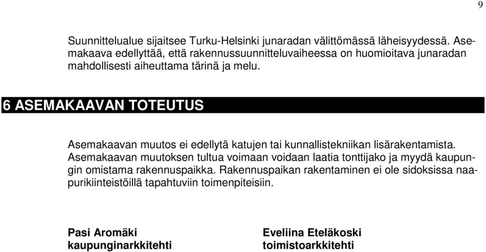 6 ASEMAKAAVAN TOTEUTUS Asemakaavan muutos ei edellytä katujen tai kunnallistekniikan lisärakentamista.