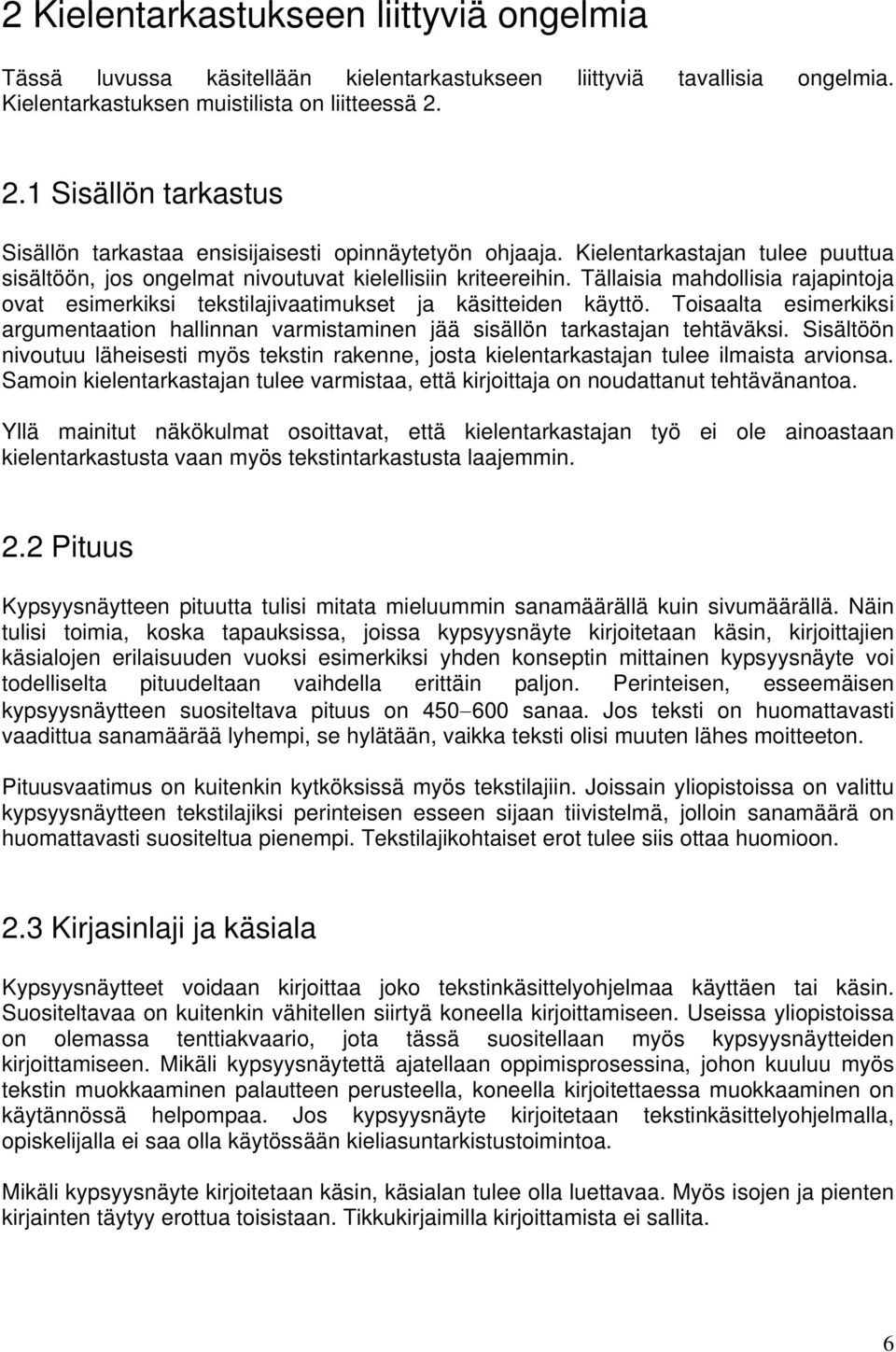 Tällaisia mahdollisia rajapintoja ovat esimerkiksi tekstilajivaatimukset ja käsitteiden käyttö. Toisaalta esimerkiksi argumentaation hallinnan varmistaminen jää sisällön tarkastajan tehtäväksi.