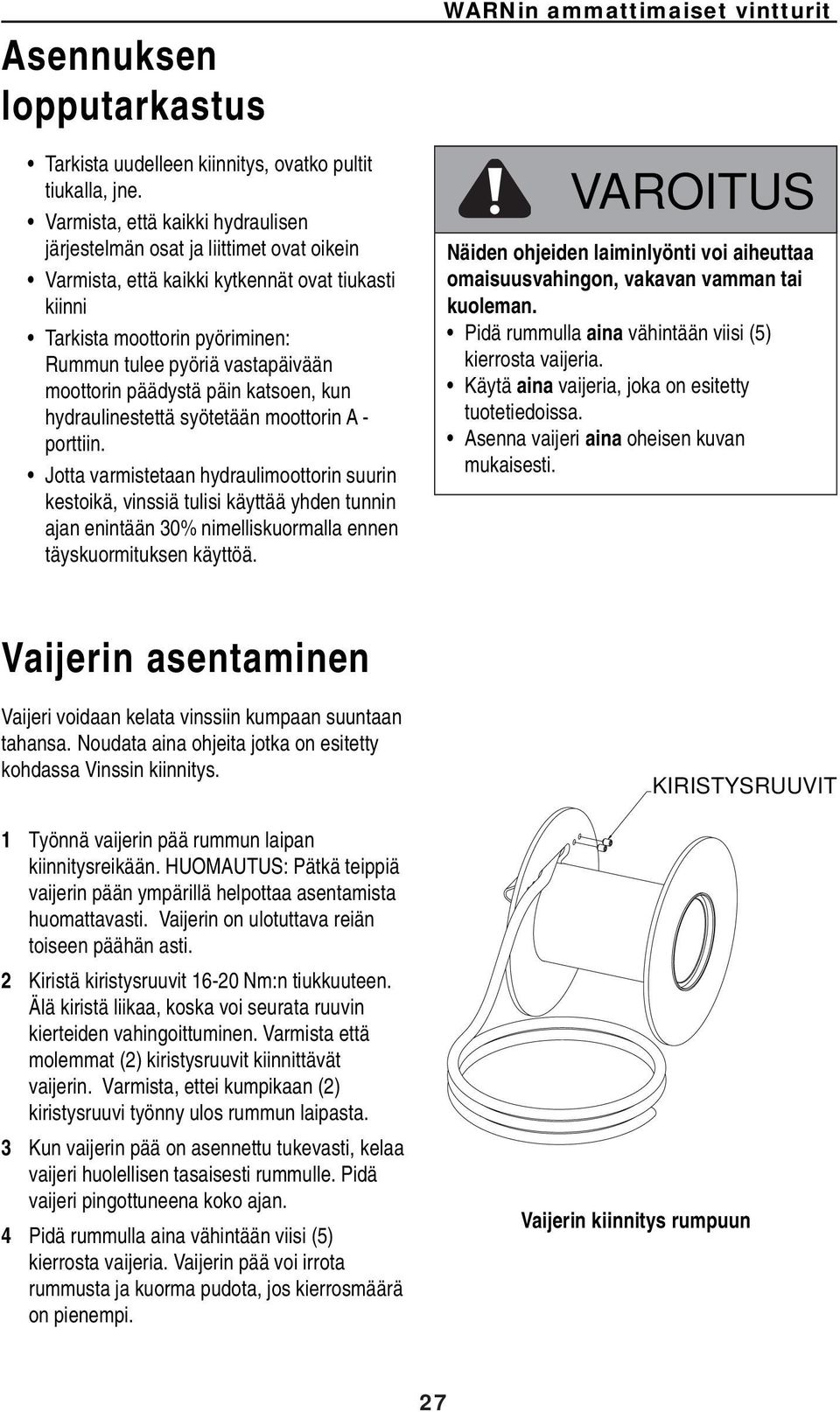 moottorin päädystä päin katsoen, kun hydraulinestettä syötetään moottorin A - porttiin.