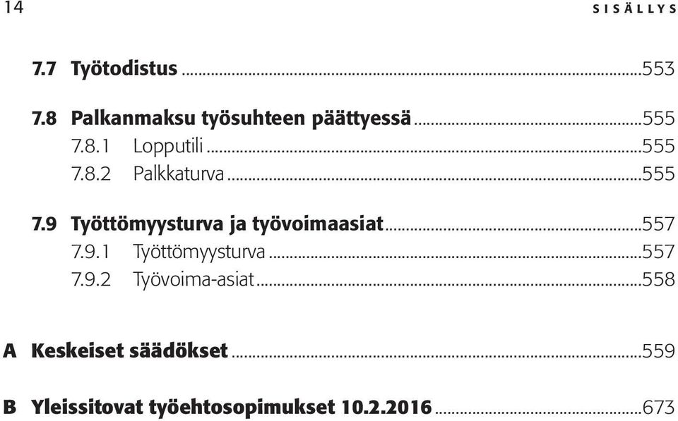 ..557 7.9.1 Työttömyysturva...557 7.9.2 Työvoima-asiat.