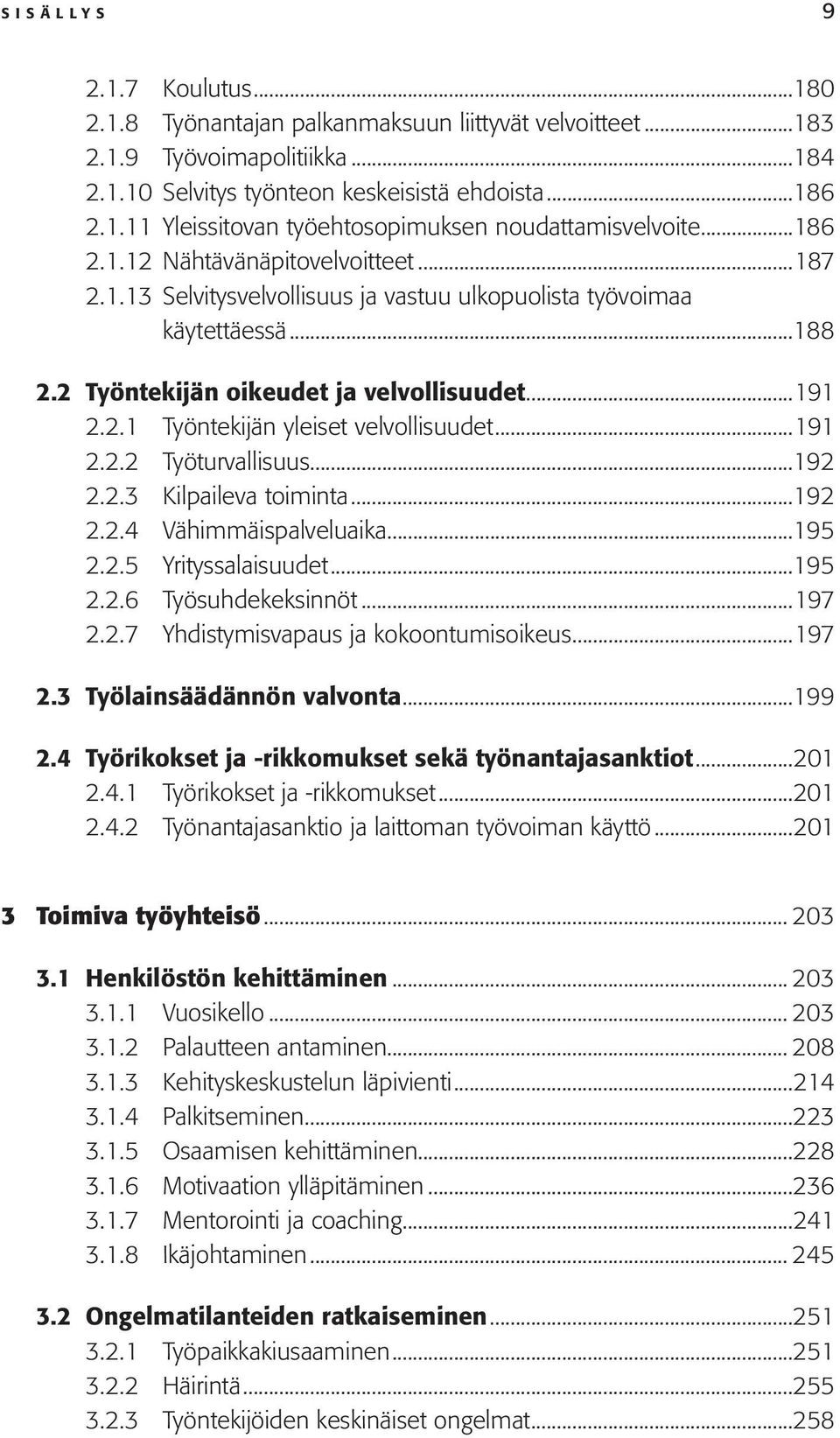 ..191 2.2.2 Työturvallisuus...192 2.2.3 Kilpaileva toiminta...192 2.2.4 Vähimmäispalveluaika...195 2.2.5 Yrityssalaisuudet...195 2.2.6 Työsuhdekeksinnöt...197 2.2.7 Yhdistymisvapaus ja kokoontumisoikeus.