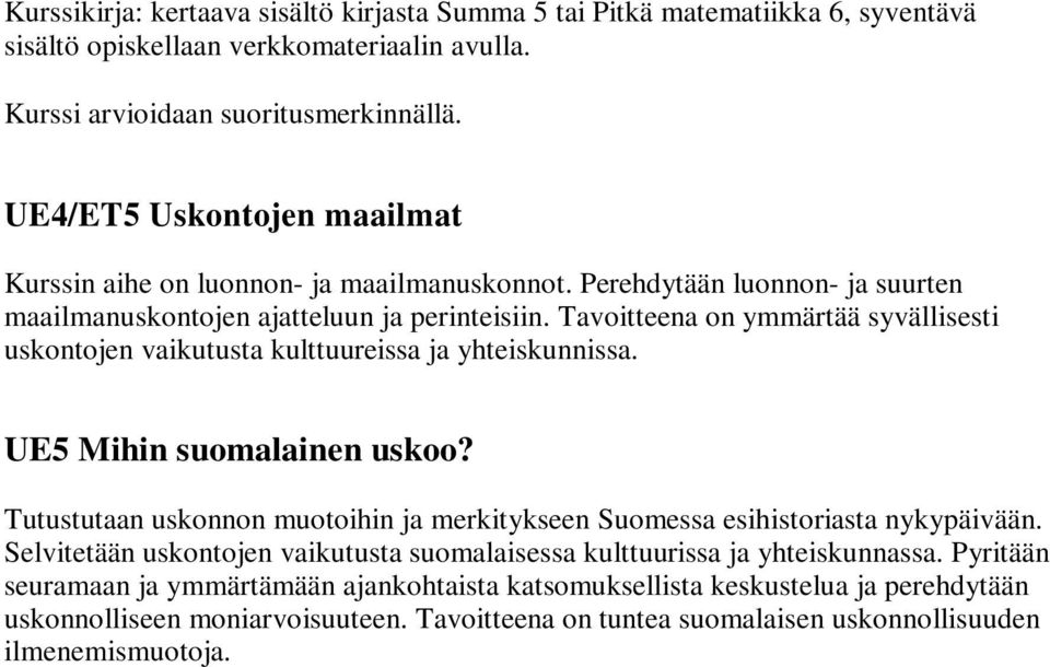 Tavoitteena on ymmärtää syvällisesti uskontojen vaikutusta kulttuureissa ja yhteiskunnissa. UE5 Mihin suomalainen uskoo?