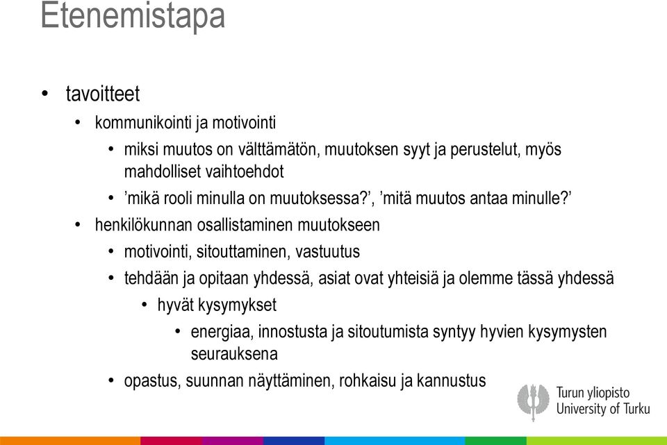 henkilökunnan osallistaminen muutokseen motivointi, sitouttaminen, vastuutus tehdään ja opitaan yhdessä, asiat ovat