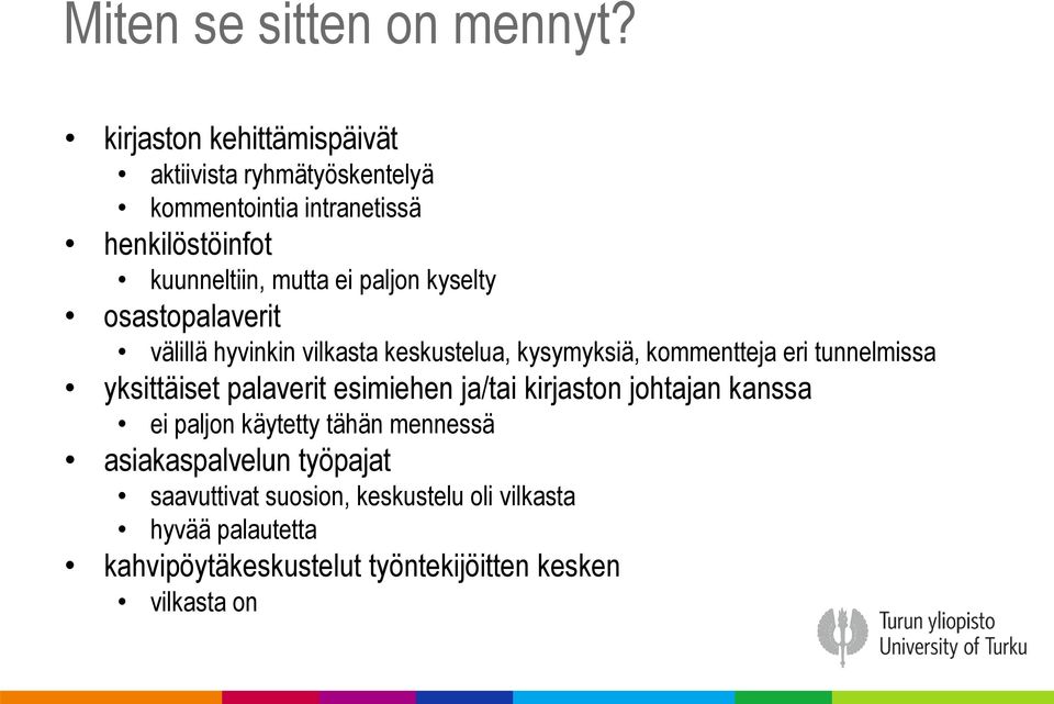 paljon kyselty osastopalaverit välillä hyvinkin vilkasta keskustelua, kysymyksiä, kommentteja eri tunnelmissa yksittäiset