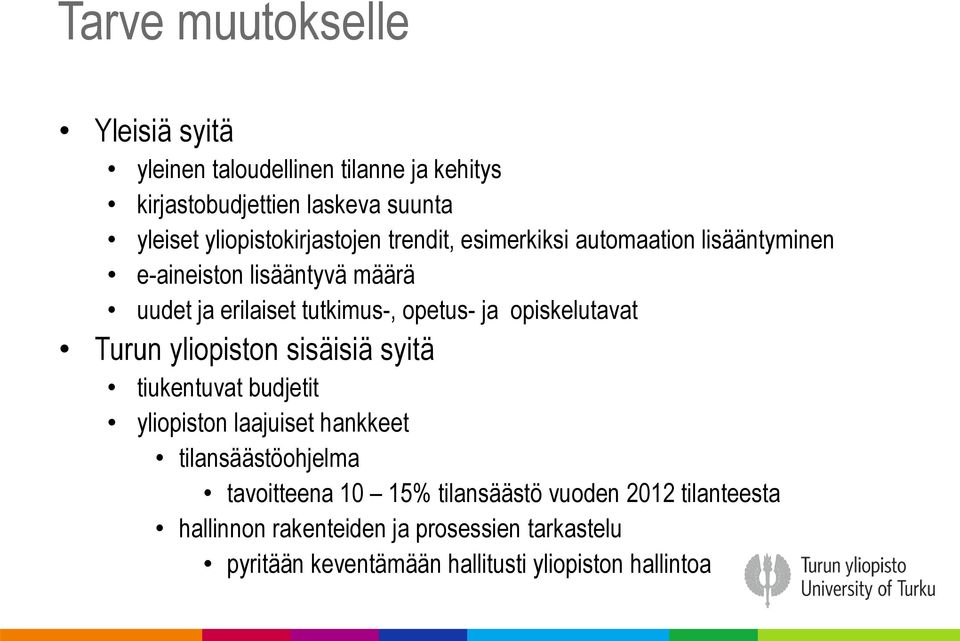 opetus- ja opiskelutavat Turun yliopiston sisäisiä syitä tiukentuvat budjetit yliopiston laajuiset hankkeet tilansäästöohjelma