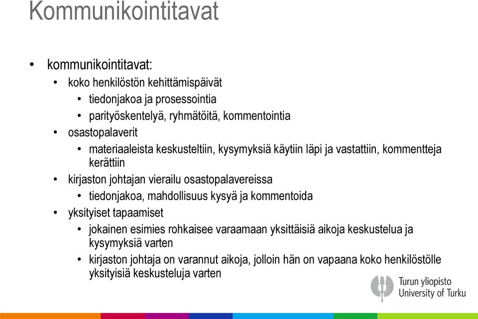 vierailu osastopalavereissa tiedonjakoa, mahdollisuus kysyä ja kommentoida yksityiset tapaamiset jokainen esimies rohkaisee varaamaan