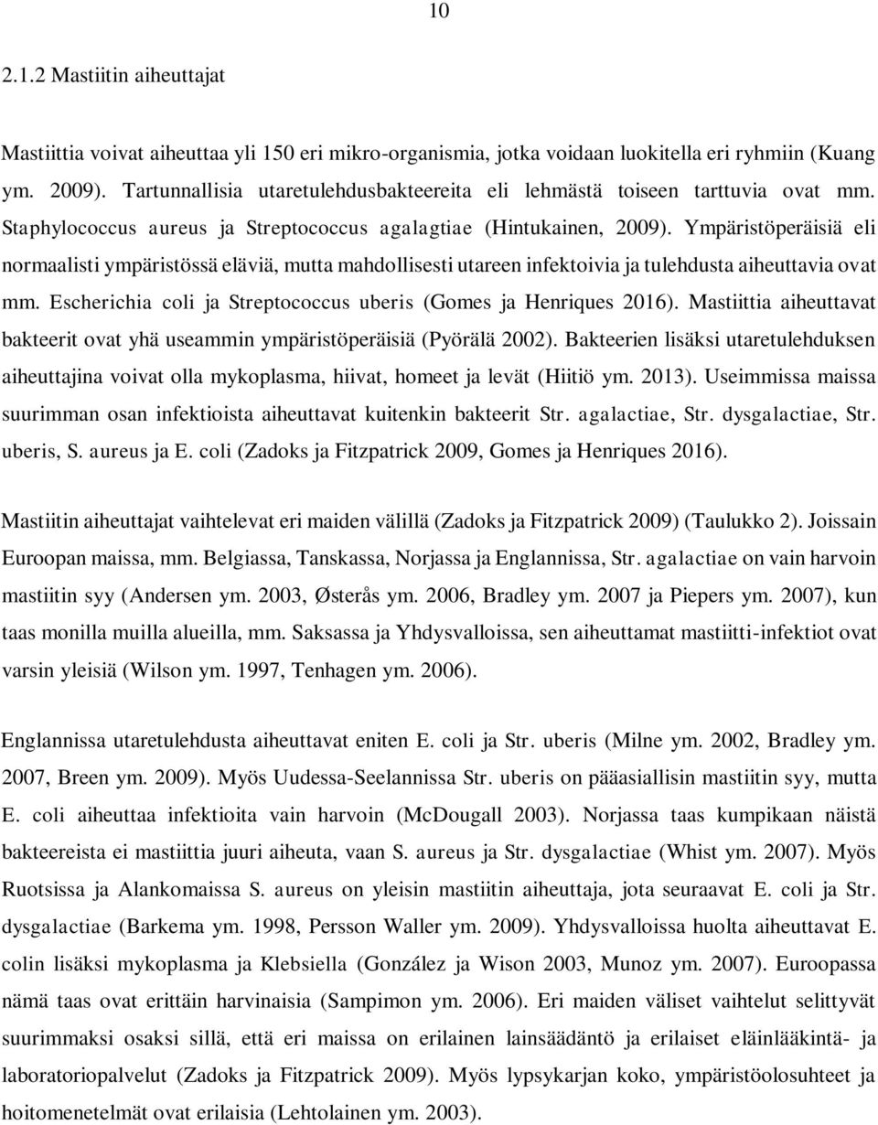 Ympäristöperäisiä eli normaalisti ympäristössä eläviä, mutta mahdollisesti utareen infektoivia ja tulehdusta aiheuttavia ovat mm. Escherichia coli ja Streptococcus uberis (Gomes ja Henriques 2016).