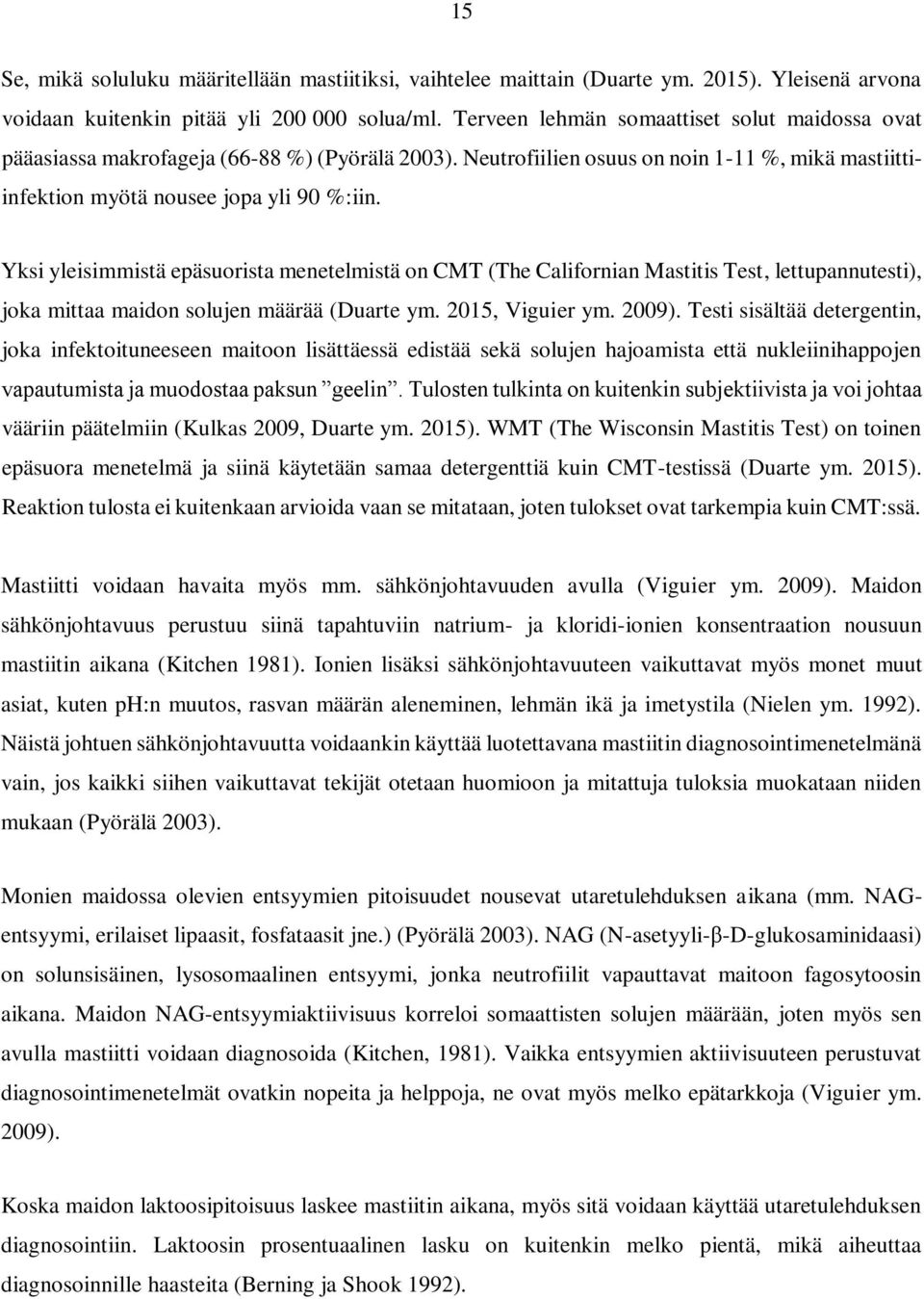 Yksi yleisimmistä epäsuorista menetelmistä on CMT (The Californian Mastitis Test, lettupannutesti), joka mittaa maidon solujen määrää (Duarte ym. 2015, Viguier ym. 2009).
