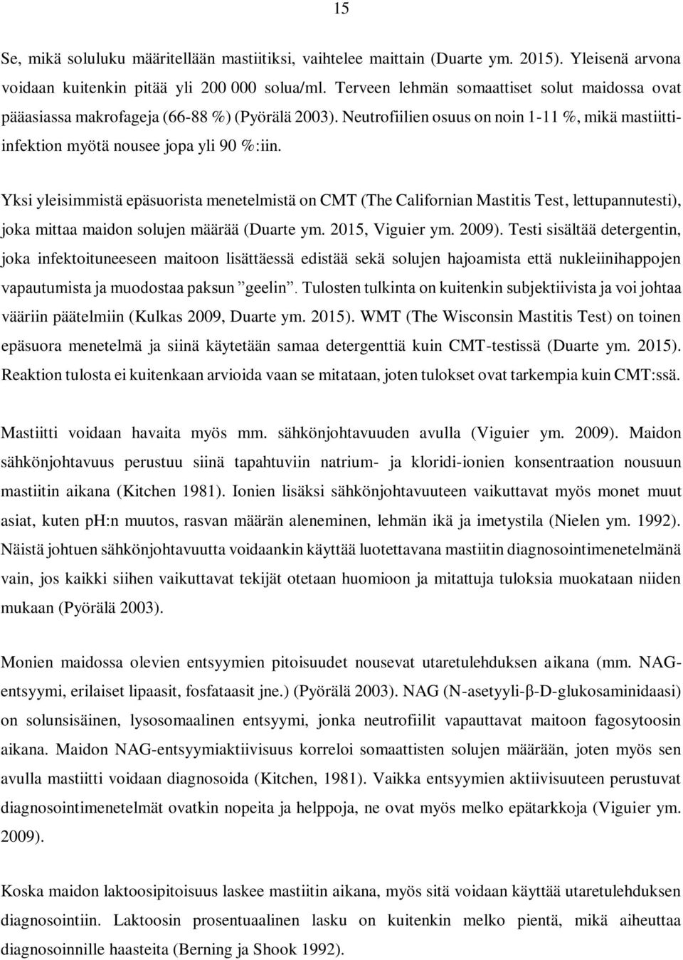 Yksi yleisimmistä epäsuorista menetelmistä on CMT (The Californian Mastitis Test, lettupannutesti), joka mittaa maidon solujen määrää (Duarte ym. 2015, Viguier ym. 2009).