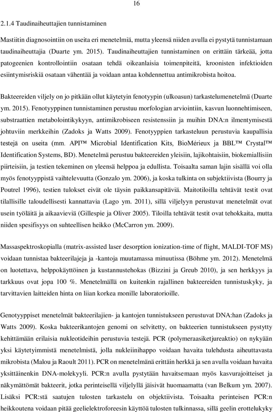 antaa kohdennettua antimikrobista hoitoa. Bakteereiden viljely on jo pitkään ollut käytetyin fenotyypin (ulkoasun) tarkastelumenetelmä (Duarte ym. 2015).