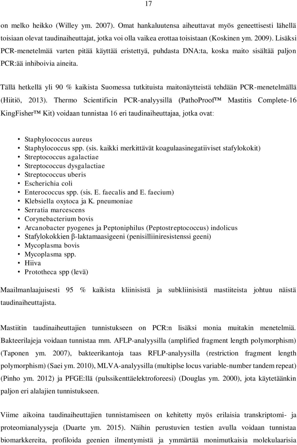 Tällä hetkellä yli 90 % kaikista Suomessa tutkituista maitonäytteistä tehdään PCR-menetelmällä (Hiitiö, 2013).