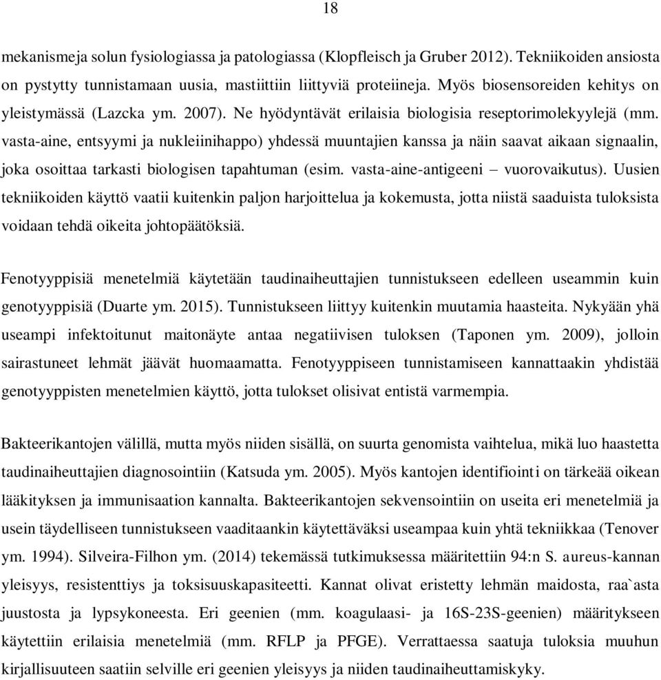 vasta-aine, entsyymi ja nukleiinihappo) yhdessä muuntajien kanssa ja näin saavat aikaan signaalin, joka osoittaa tarkasti biologisen tapahtuman (esim. vasta-aine-antigeeni vuorovaikutus).