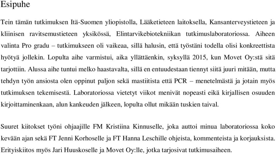 Lopulta aihe varmistui, aika yllättäenkin, syksyllä 2015, kun Movet Oy:stä sitä tarjottiin.