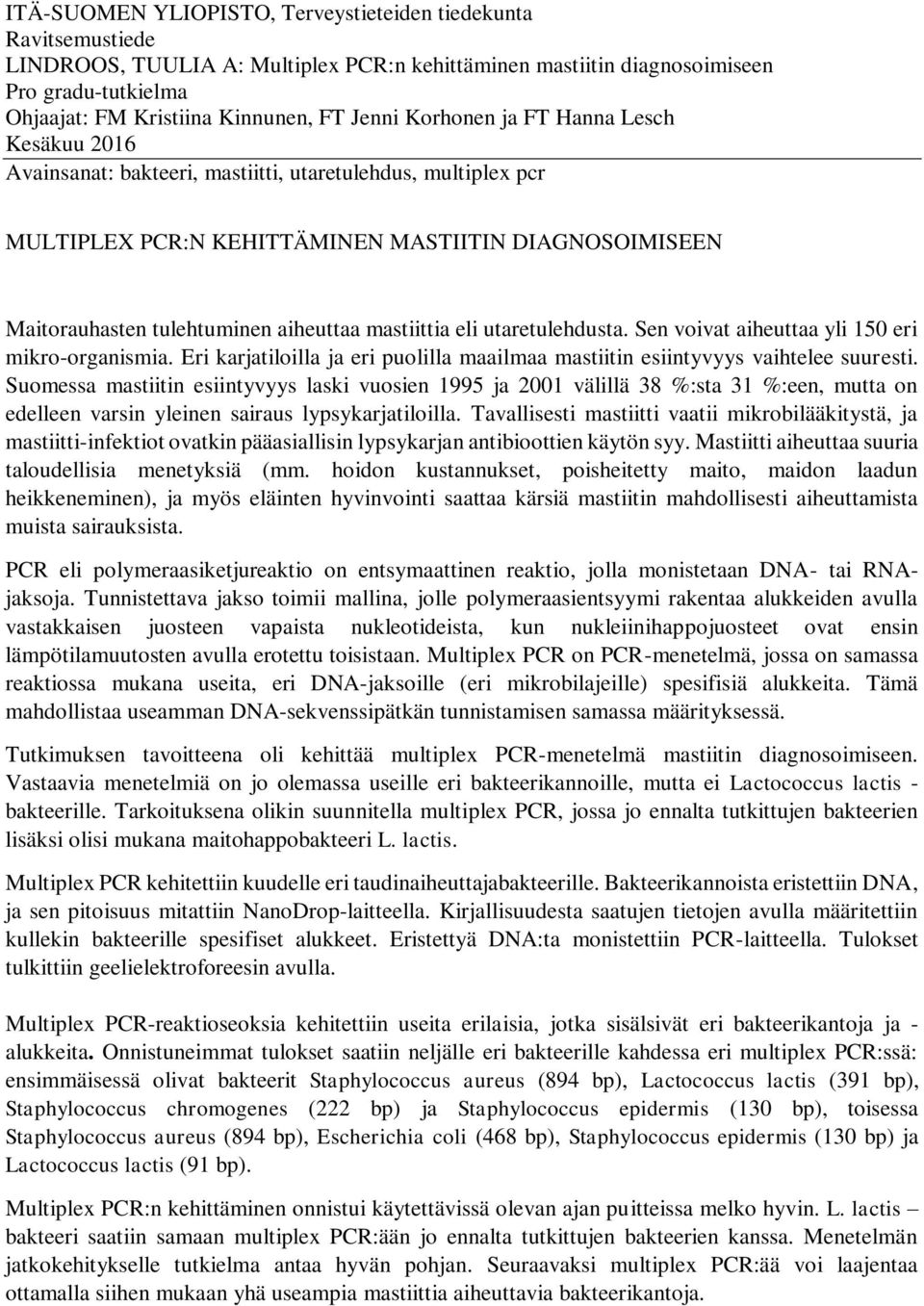 aiheuttaa mastiittia eli utaretulehdusta. Sen voivat aiheuttaa yli 150 eri mikro-organismia. Eri karjatiloilla ja eri puolilla maailmaa mastiitin esiintyvyys vaihtelee suuresti.