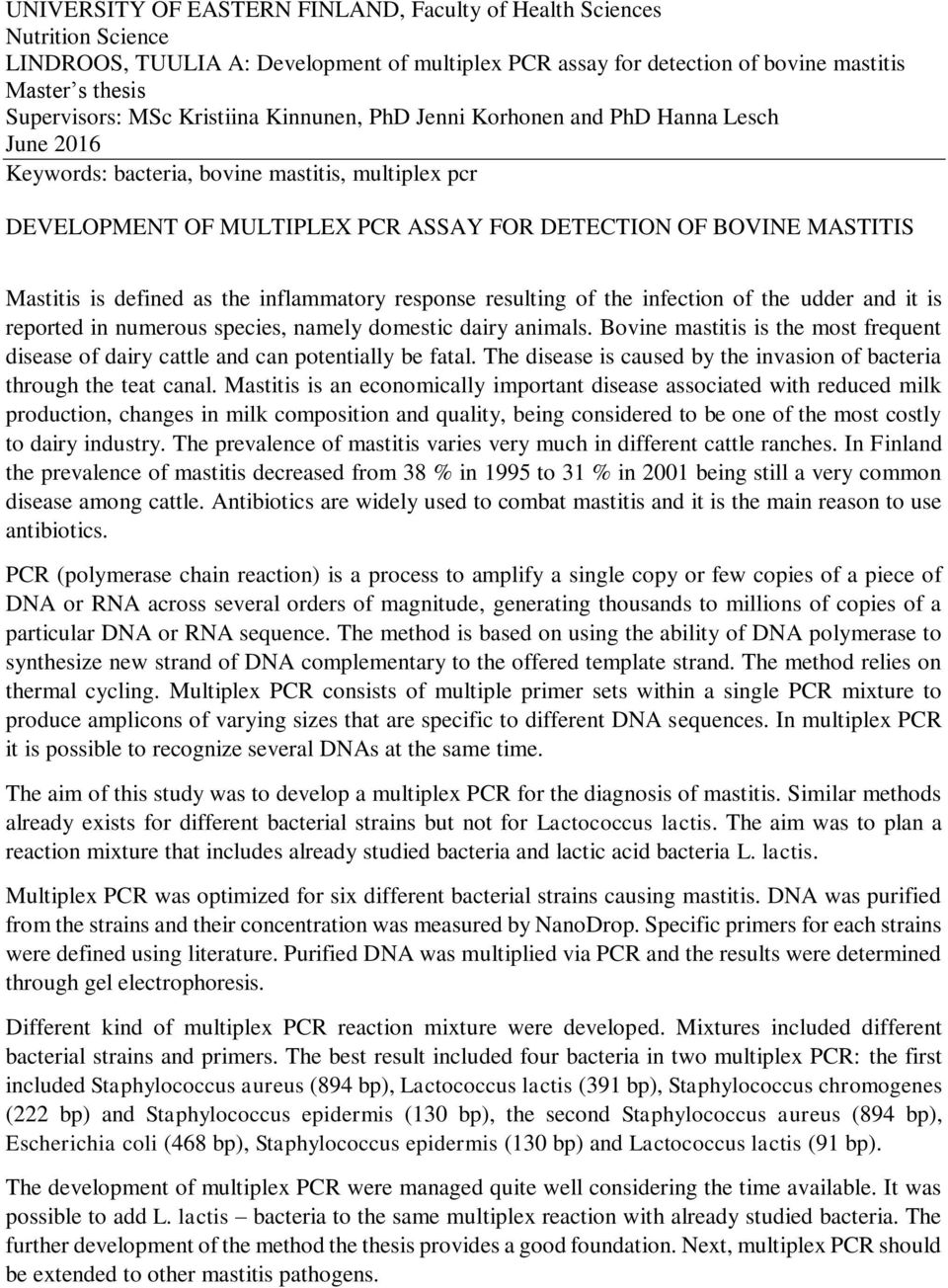 defined as the inflammatory response resulting of the infection of the udder and it is reported in numerous species, namely domestic dairy animals.