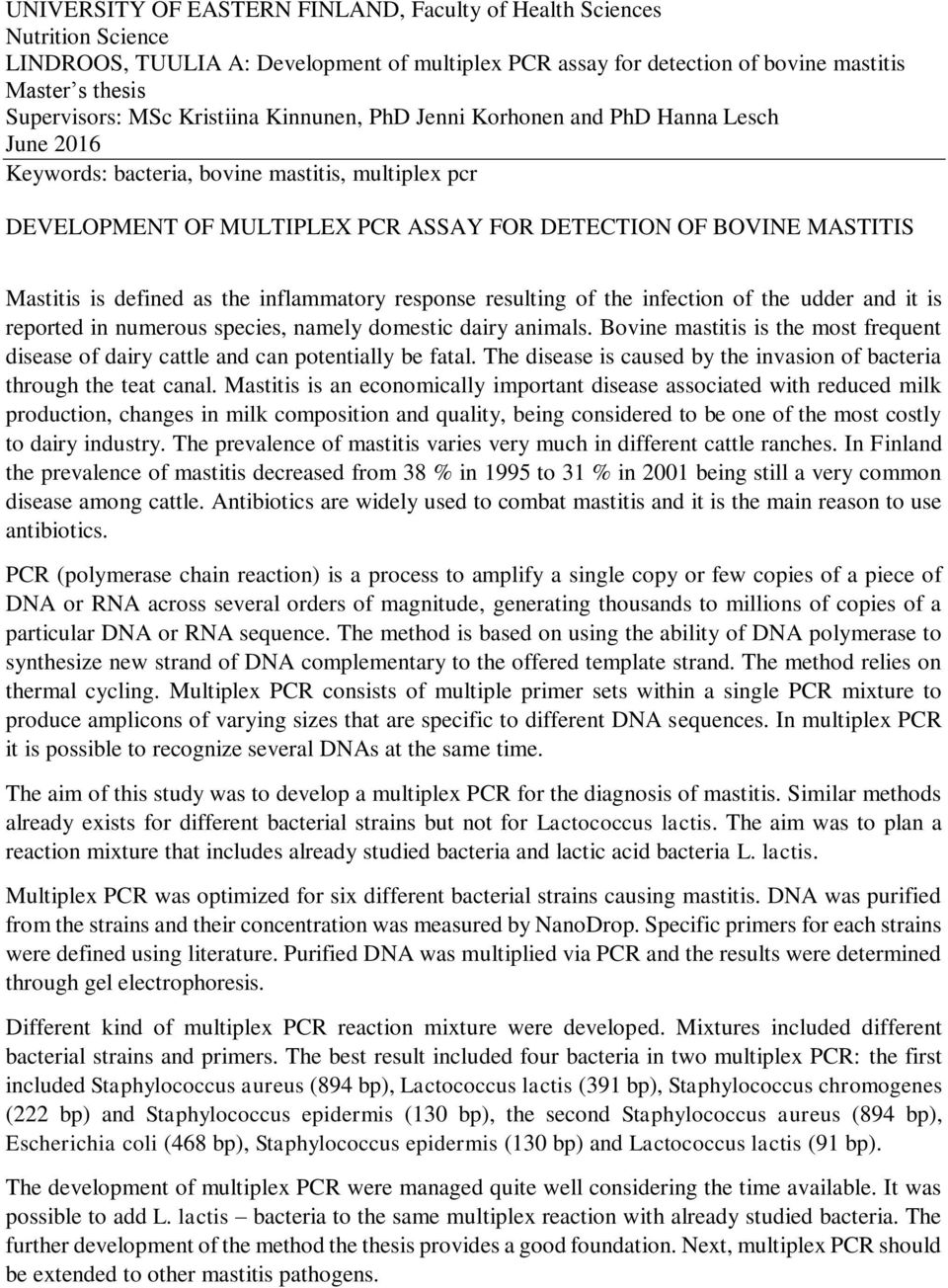 defined as the inflammatory response resulting of the infection of the udder and it is reported in numerous species, namely domestic dairy animals.