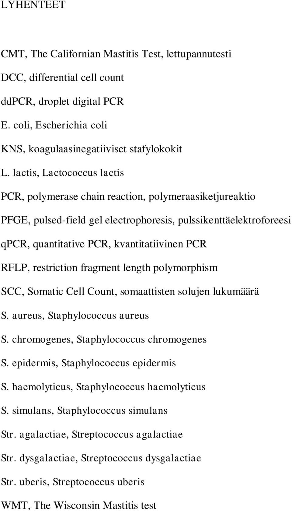 RFLP, restriction fragment length polymorphism SCC, Somatic Cell Count, somaattisten solujen lukumäärä S. aureus, Staphylococcus aureus S. chromogenes, Staphylococcus chromogenes S.