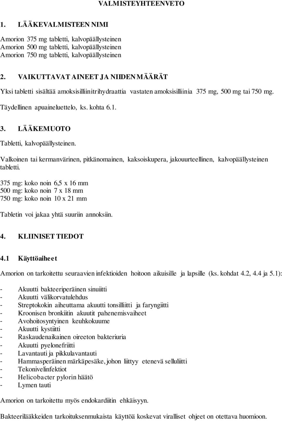 Valkoinen tai kermanvärinen, pitkänomainen, kaksoiskupera, jakouurteellinen, kalvopäällysteinen tabletti.