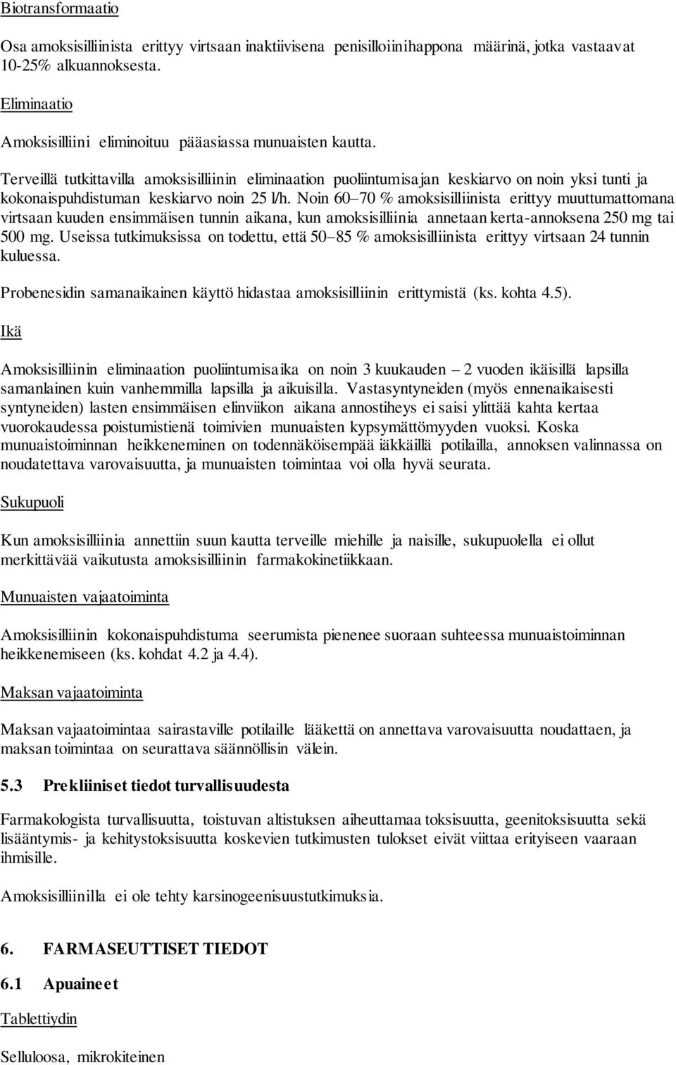 Terveillä tutkittavilla amoksisilliinin eliminaation puoliintumisajan keskiarvo on noin yksi tunti ja kokonaispuhdistuman keskiarvo noin 25 l/h.