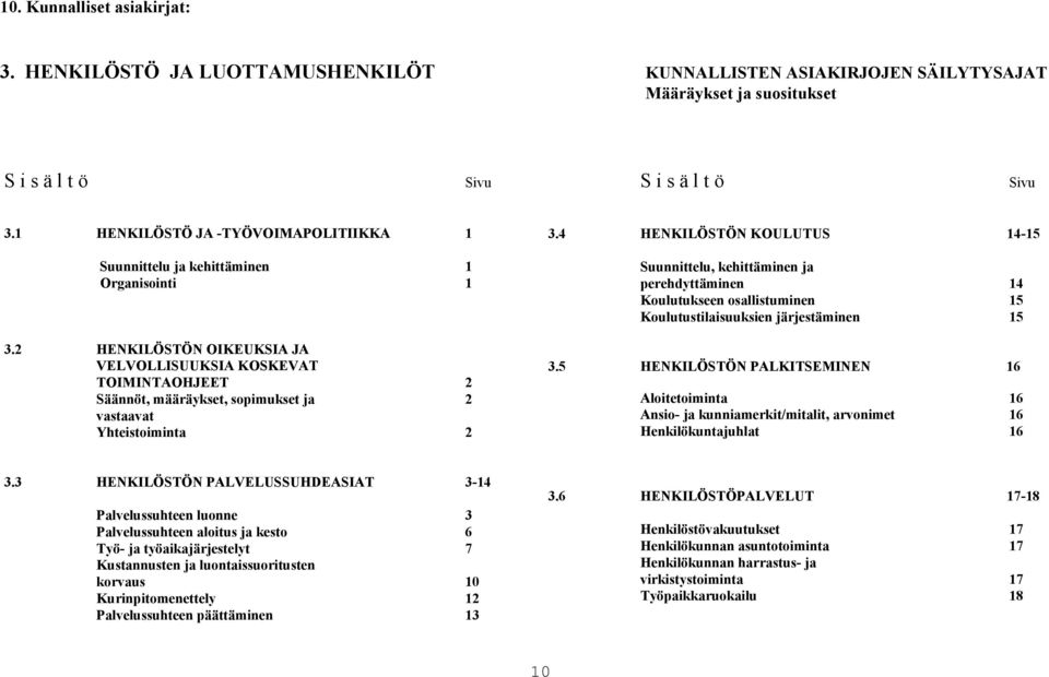 2 HENKILÖSTÖN OIKEUKSIA JA VELVOLLISUUKSIA KOSKEVAT TOIMINTAOHJEET 2 Säännöt, määräykset, sopimukset ja 2 vastaavat Yhteistoiminta 2 3.