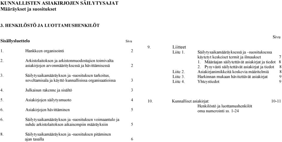 Säilytysaikamääräyksen ja -suosituksen tarkoitus, soveltamisala ja käyttö kunnallisissa organisaatioissa 3 9. Liitteet Liite 1.