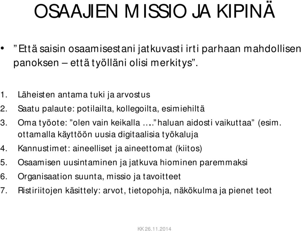 . haluan aidosti vaikuttaa (esim. ottamalla käyttöön uusia digitaalisia työkaluja 4. Kannustimet: aineelliset ja aineettomat (kiitos) 5.