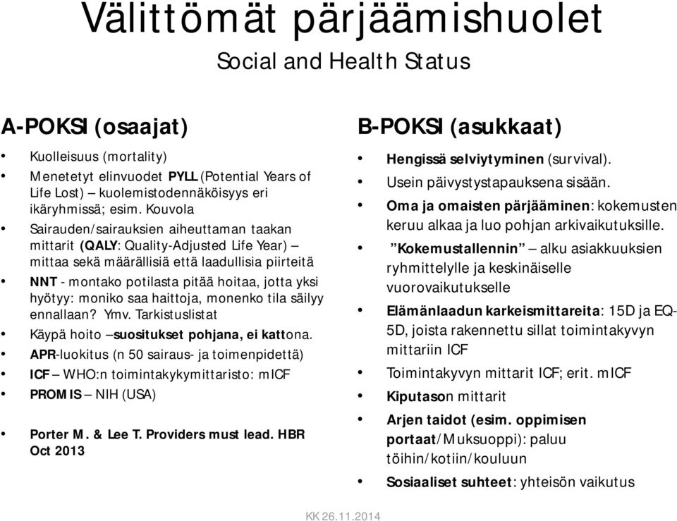 hyötyy: moniko saa haittoja, monenko tila säilyy ennallaan? Ymv. Tarkistuslistat Käypä hoito suositukset pohjana, ei kattona.