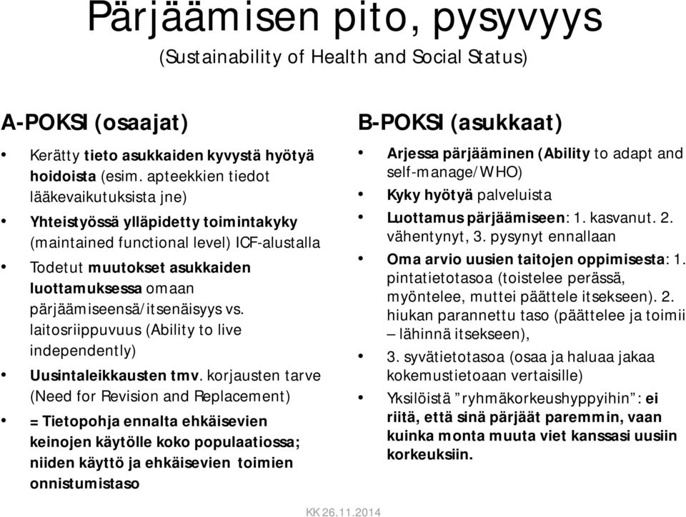 pärjäämiseensä/itsenäisyys vs. laitosriippuvuus (Ability to live independently) Uusintaleikkausten tmv.