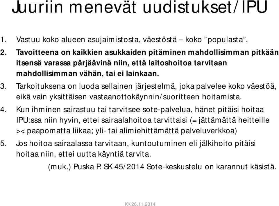 Tarkoituksena on luoda sellainen järjestelmä, joka palvelee koko väestöä, eikä vain yksittäisen vastaanottokäynnin/suoritteen hoitamista. 4.