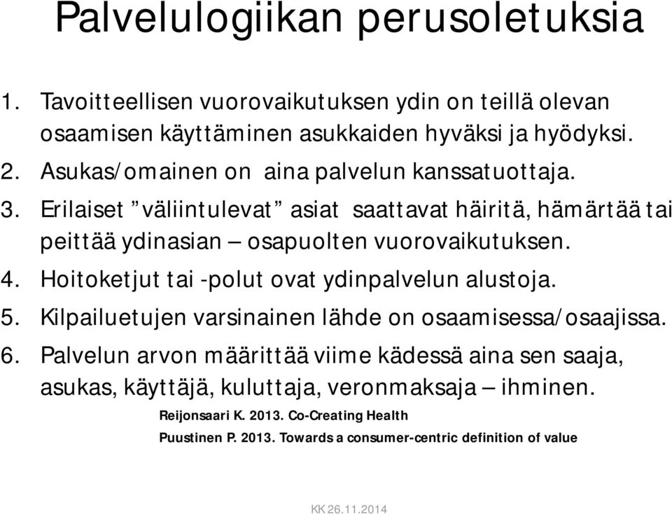 4. Hoitoketjut tai -polut ovat ydinpalvelun alustoja. 5. Kilpailuetujen varsinainen lähde on osaamisessa/osaajissa. 6.