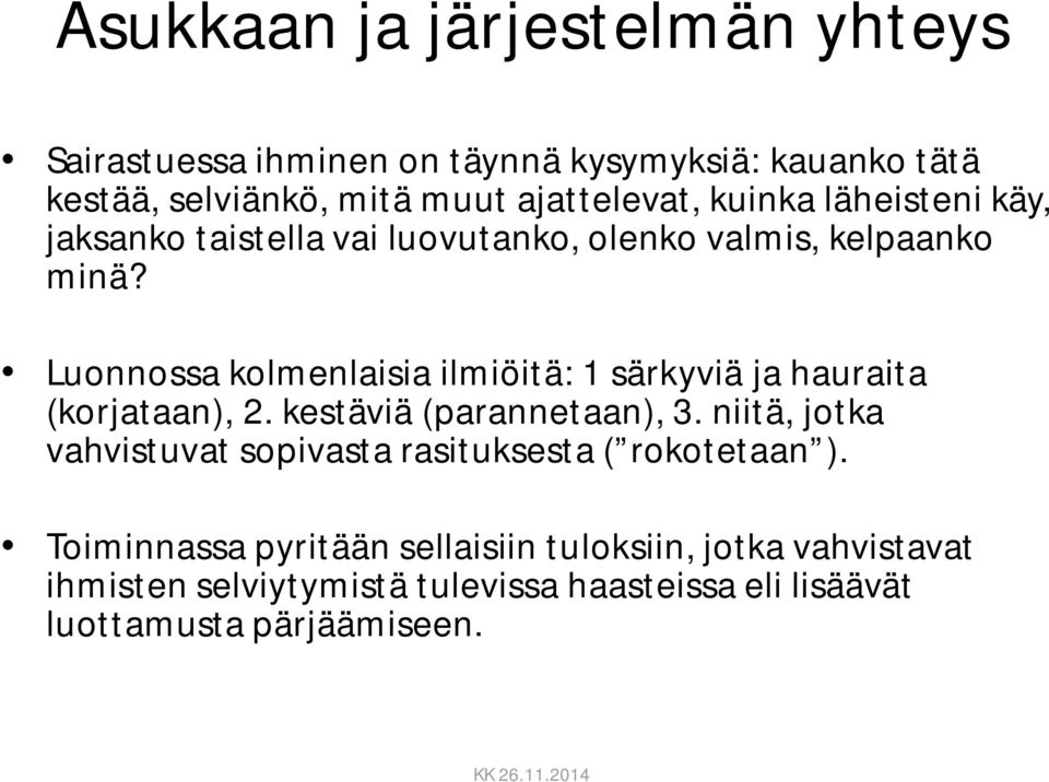 Luonnossa kolmenlaisia ilmiöitä: 1 särkyviä ja hauraita (korjataan), 2. kestäviä (parannetaan), 3.