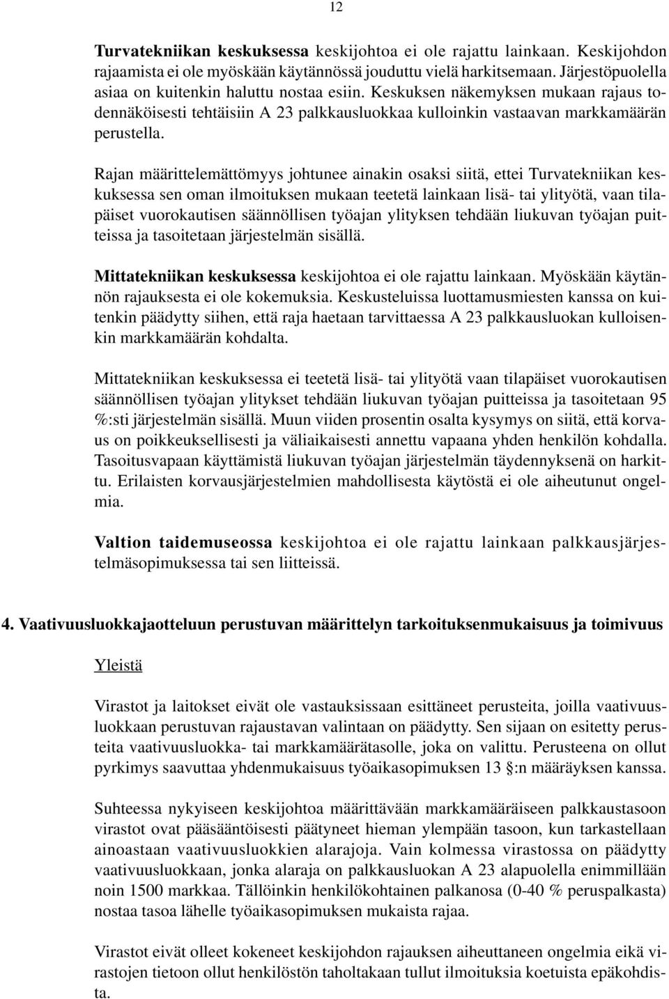 Rajan määrittelemättömyys johtunee ainakin osaksi siitä, ettei Turvatekniikan keskuksessa sen oman ilmoituksen mukaan teetetä lainkaan lisä- tai ylityötä, vaan tilapäiset vuorokautisen säännöllisen