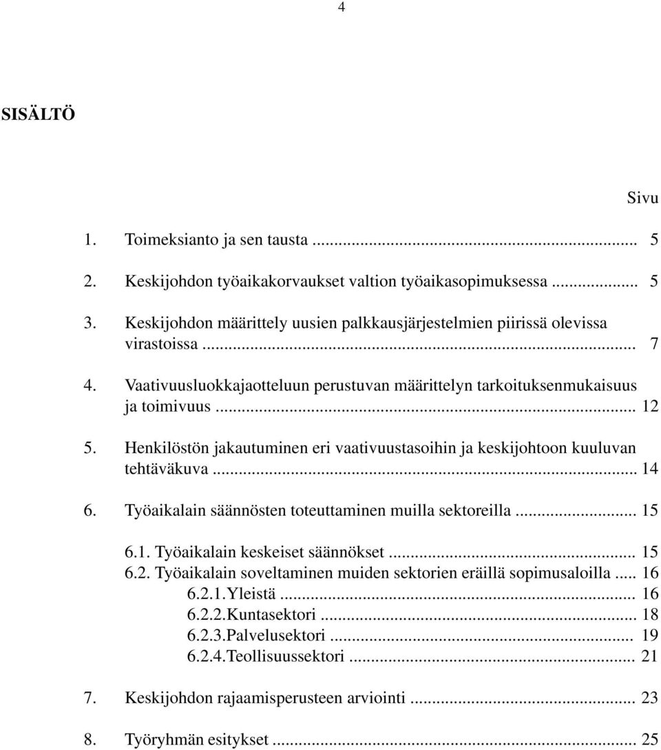 Henkilöstön jakautuminen eri vaativuustasoihin ja keskijohtoon kuuluvan tehtäväkuva... 14 6. Työaikalain säännösten toteuttaminen muilla sektoreilla... 15 6.1. Työaikalain keskeiset säännökset.