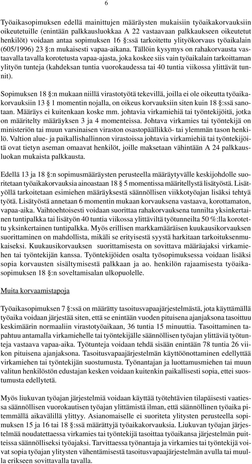 Tällöin kysymys on rahakorvausta vastaavalla tavalla korotetusta vapaa-ajasta, joka koskee siis vain työaikalain tarkoittaman ylityön tunteja (kahdeksan tuntia vuorokaudessa tai 40 tuntia viikossa