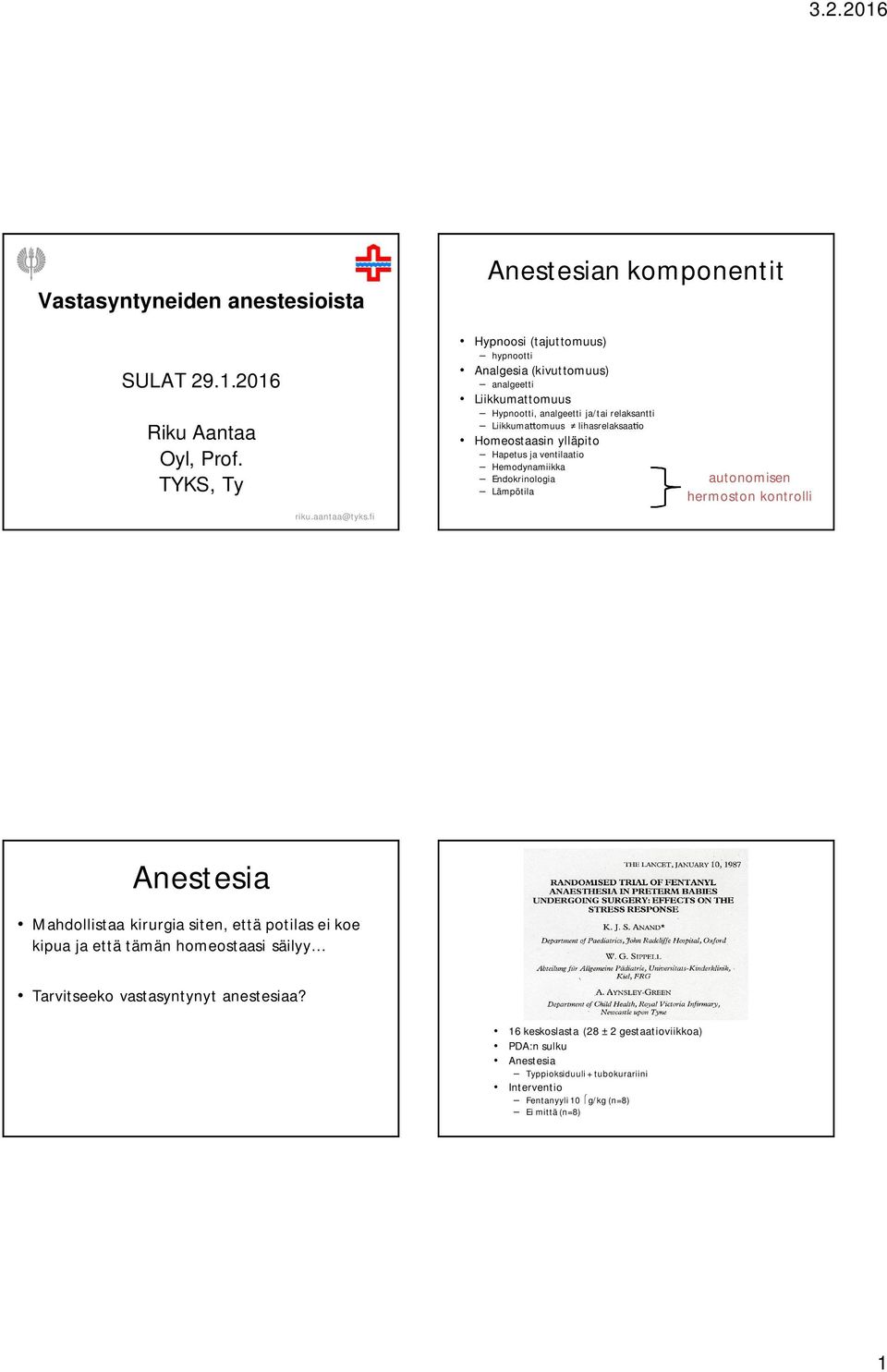 Homeostaasin ylläpito Hapetus ja ventilaatio Hemodynamiikka Endokrinologia Lämpötila autonomisen hermoston kontrolli Anestesia Mahdollistaa kirurgia siten, että potilas