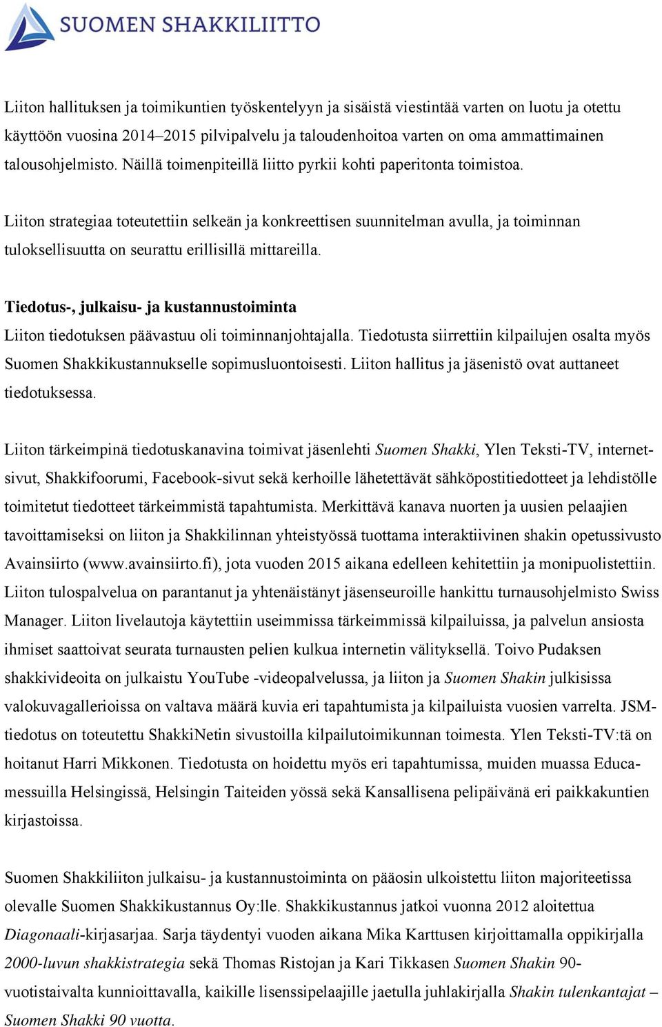 Liiton strategiaa toteutettiin selkeän ja konkreettisen suunnitelman avulla, ja toiminnan tuloksellisuutta on seurattu erillisillä mittareilla.