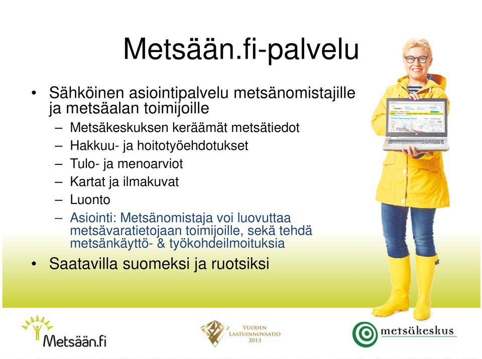 Metsäkeskuksen keräämät metsätiedot Hakkuu- ja hoitotyöehdotukset Tulo- ja menoarviot
