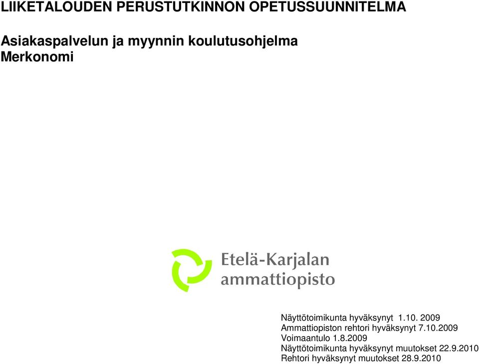 2009 Ammattiopiston rehtori hyväksynyt 7.10.2009 Voimaantulo 1.8.