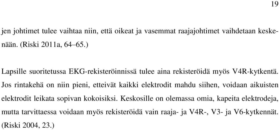 Jos rintakehä on niin pieni, etteivät kaikki elektrodit mahdu siihen, voidaan aikuisten elektrodit leikata sopivan