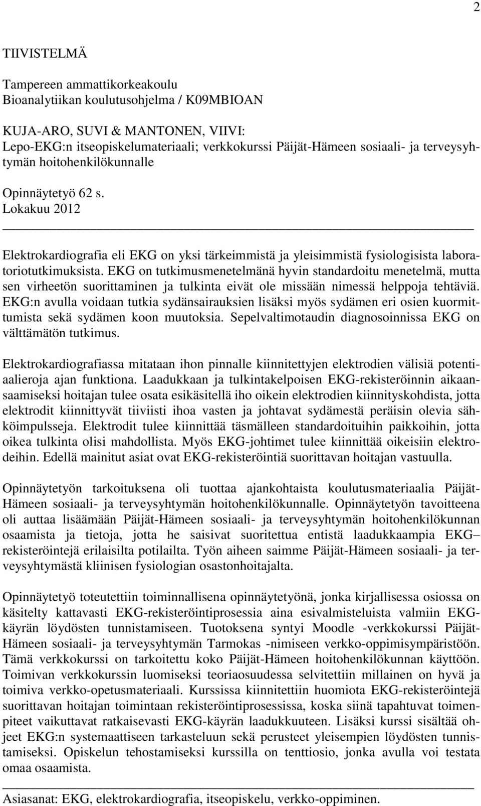 EKG on tutkimusmenetelmänä hyvin standardoitu menetelmä, mutta sen virheetön suorittaminen ja tulkinta eivät ole missään nimessä helppoja tehtäviä.