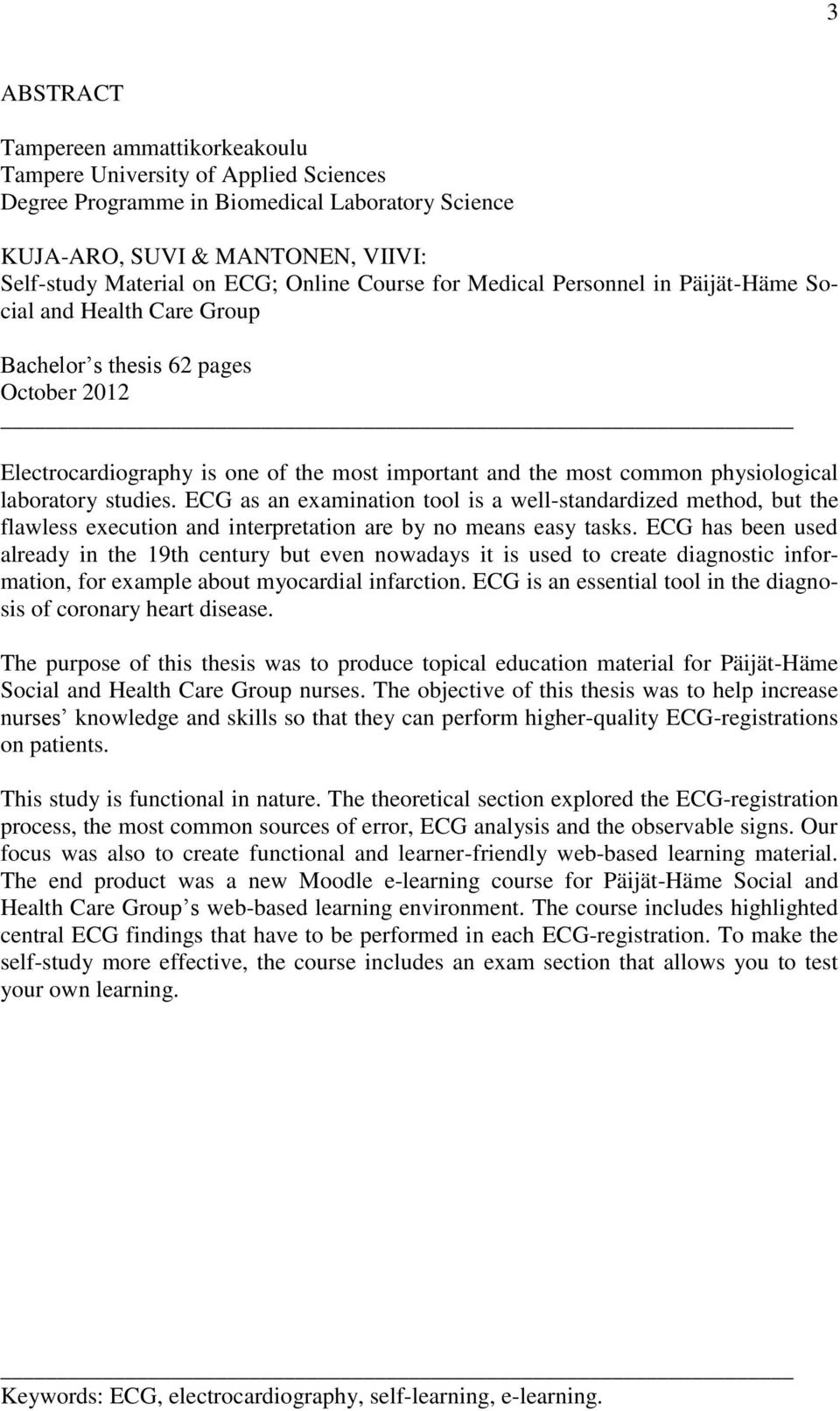 laboratory studies. ECG as an examination tool is a well-standardized method, but the flawless execution and interpretation are by no means easy tasks.