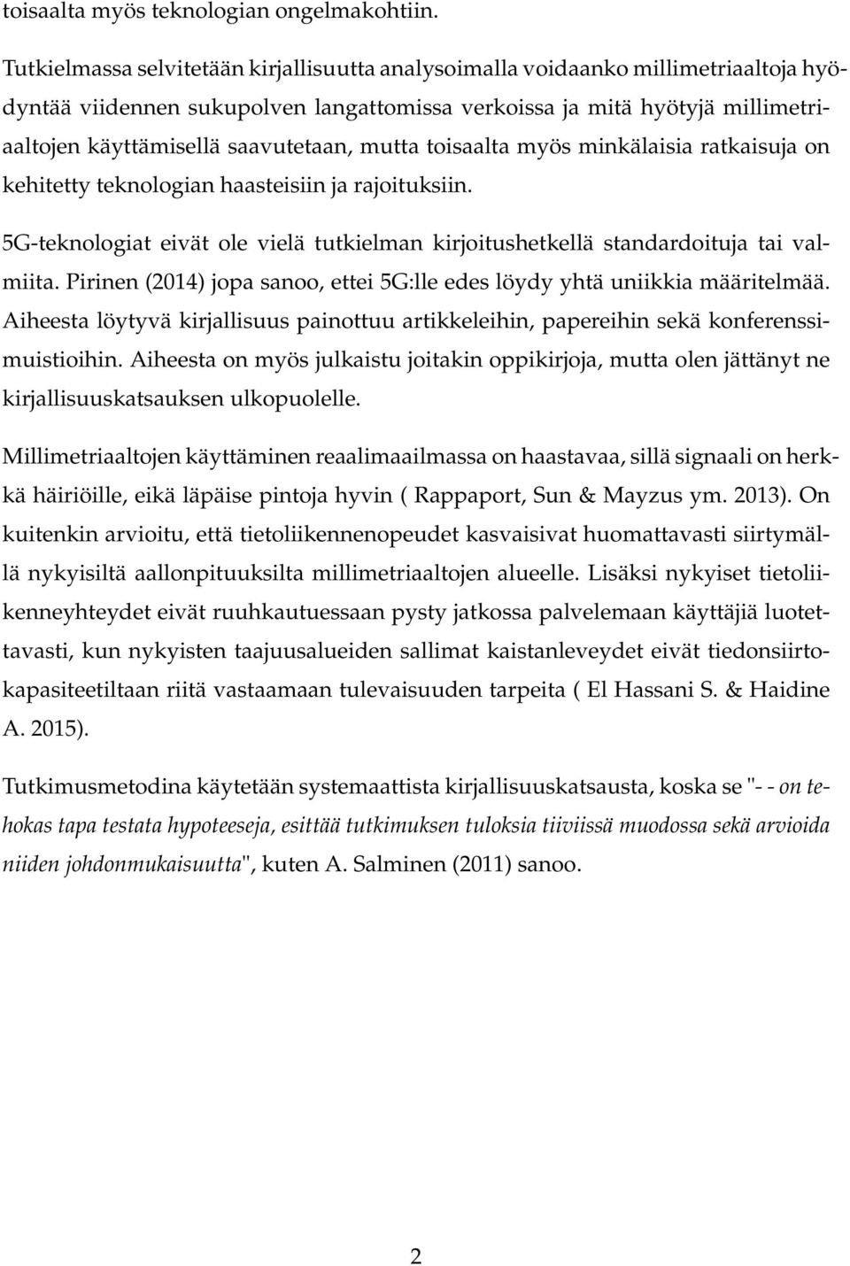 mutta toisaalta myös minkälaisia ratkaisuja on kehitetty teknologian haasteisiin ja rajoituksiin. 5G-teknologiat eivät ole vielä tutkielman kirjoitushetkellä standardoituja tai valmiita.