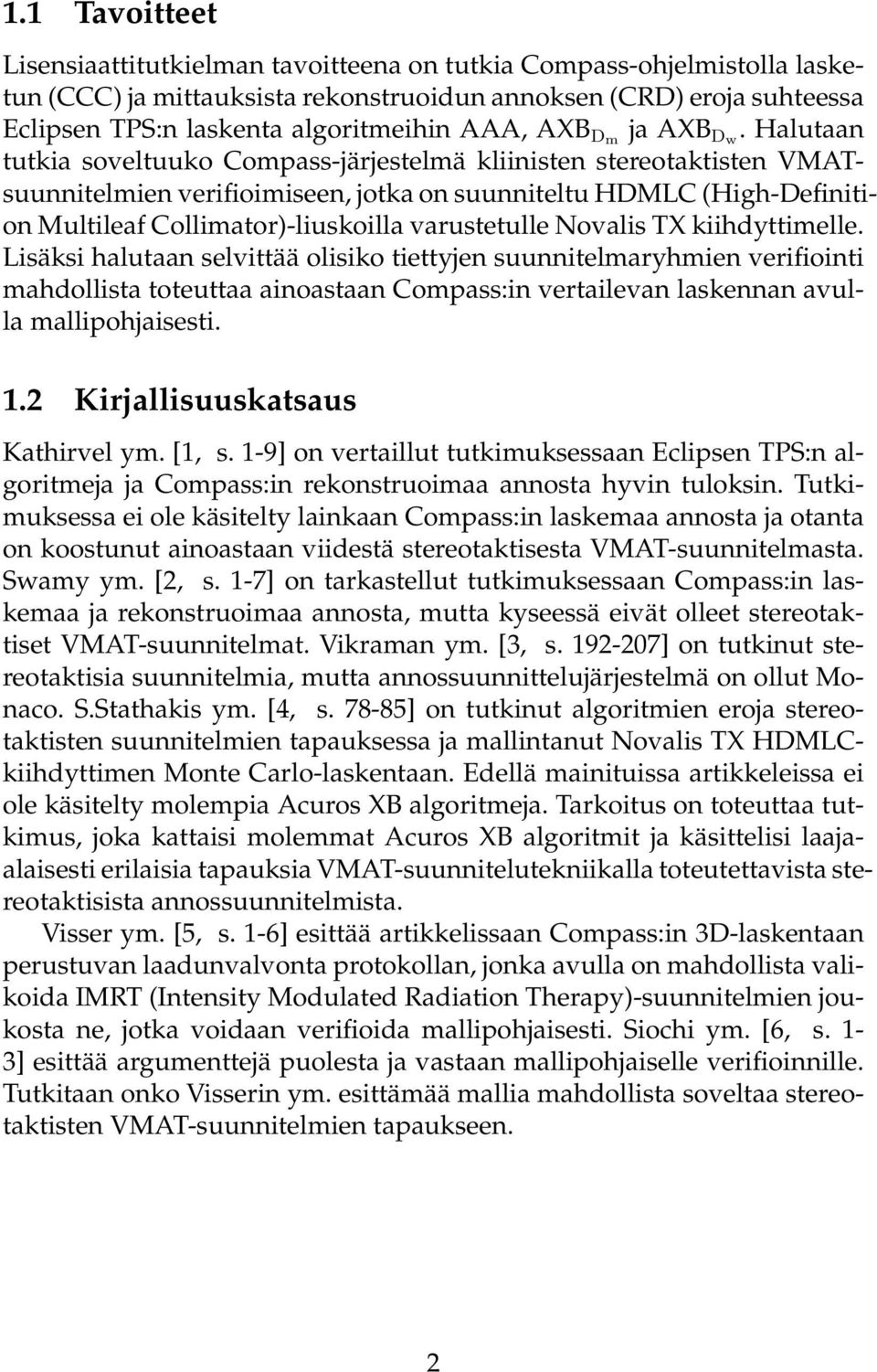 Halutaan tutkia soveltuuko Compass-järjestelmä kliinisten stereotaktisten VMATsuunnitelmien verifioimiseen, jotka on suunniteltu HDMLC (High-Definition Multileaf Collimator)-liuskoilla varustetulle