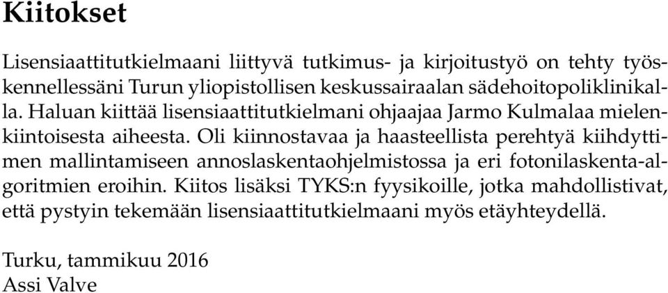 Oli kiinnostavaa ja haasteellista perehtyä kiihdyttimen mallintamiseen annoslaskentaohjelmistossa ja eri fotonilaskenta-algoritmien